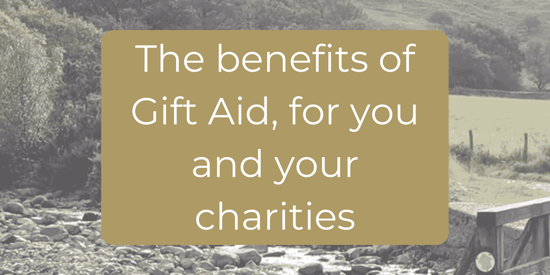 A mountain back ground, with the words 'the benefits of Gift Aid' in front